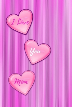 I Love You Mom: Blank Lined Journal To Write In The Reasons For Loving Mom- Beautiful Purple Hearts