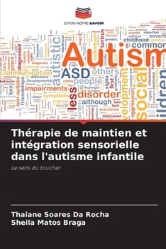 Thérapie de maintien et intégration sensorielle dans l'autisme infantile: Le sens du toucher (French Edition)