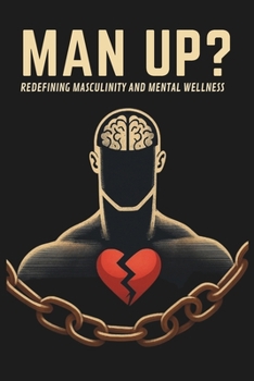 Man Up? Redefining Masculinity and Mental Wellness: Micro Book - B12