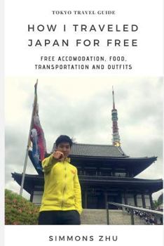 Paperback How I Traveled in Japan For FREE: FREE accomodation FREE food FREE transportation FREE outfits Book