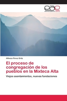 Paperback El proceso de congregación de los pueblos en la Mixteca Alta [Spanish] Book