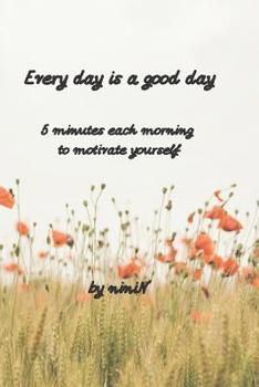 Paperback Every day is a good day: 5 minutes each morning to motivate yourself Book