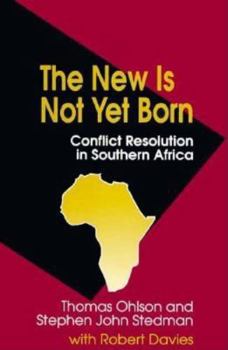 Paperback The New Is Not Yet Born: Conflict Resolution in Southern Africa Book