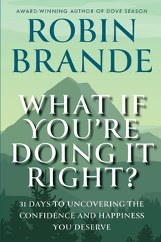 Paperback What If You're Doing It Right?: 31 Days To Uncovering the Confidence and Happiness You Deserve Book