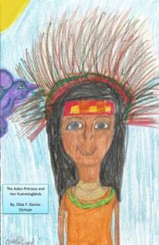 Paperback The Aztec Princess and Her Hummingbirds Book