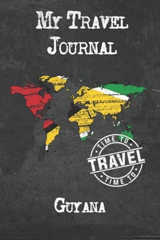 My Travel Journal Guyana: 6x9 Travel Notebook or Diary with prompts, Checklists and Bucketlists perfect gift for your Trip to Guyana for every Traveler