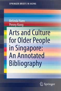 Paperback Arts and Culture for Older People in Singapore: An Annotated Bibliography Book