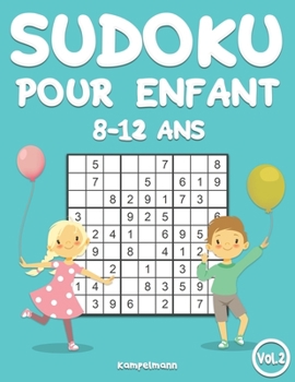 Sudoku pour enfants 8-12 ans: 200 Sudokus pour enfants de 8 à 12 ans - avec solutions (Vol. 2) (French Edition)