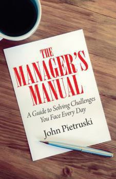 Paperback The Manager's Manual: A Guide to Solving Challenges You Face Every Day Book