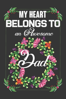 Paperback My Heart Belongs To An Awesome Dad: Valentine Gift, Best Valentine Gift For Dad Book