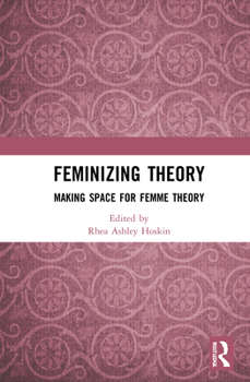 Hardcover Feminizing Theory: Making Space for Femme Theory Book