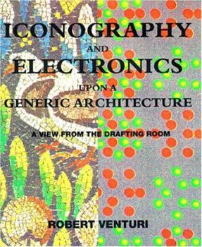 Paperback Iconography and Electronics upon a Generic Architecture: A View from the Drafting Room Book