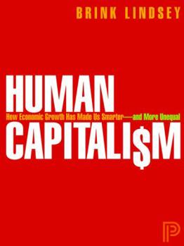 Hardcover Human Capitalism: How Economic Growth Has Made Us Smarter--And More Unequal Book