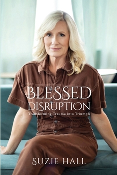 Paperback Blessed Disruption: Transforming Trauma into Triumph Book