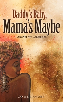 Paperback Daddy's Baby, Mama's Maybe: I Am Not My Conception Book