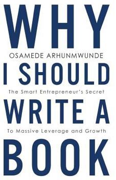 Paperback Why i should write a book: The smart entrepreneurs secret to massive leverage and growth Book