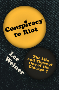 Paperback Conspiracy to Riot: The Life and Times of One of the Chicago 7 Book