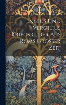 Hardcover Ennius Und Vergilius Kriegsbilder Aus Roms Grosser Zeit [German] Book