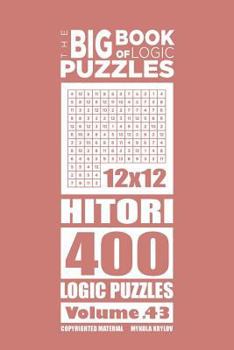 Paperback The Big Book of Logic Puzzles - Hitori 400 Logic (Volume 43) Book