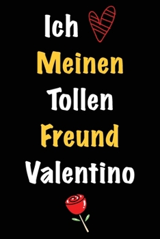 Ich Liebe Meinen Tollen Freund Valentino: Geschenk an Boyfriend Namens Valentino von seiner Freundin | Geburtstagsgeschenk, Weihnachtsgeschenk oder ... um in das linierte Notizb (German Edition)