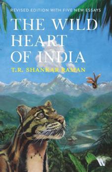Wild Heart of India : Nature and Conservation in the City, the Country, and the Wild