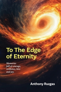 To The Edge of Eternity: Memories full of courage, resilience, love and joy