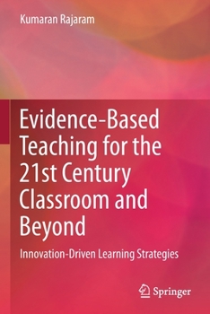 Paperback Evidence-Based Teaching for the 21st Century Classroom and Beyond: Innovation-Driven Learning Strategies Book