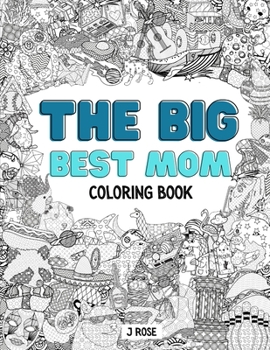 Paperback The Big Best Mom Coloring Book: An Awesome Best Mom Adult Coloring Book - Great Gift Idea Book