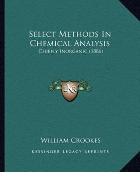 Paperback Select Methods In Chemical Analysis: Chiefly Inorganic (1886) Book