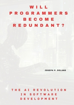 Paperback Will Programmers Become Redundant?: The AI Revolution in Software Development Book