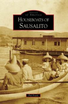 Houseboats of Sausalito - Book  of the Images of America: California