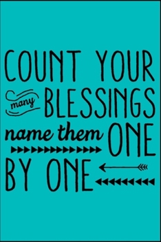 Paperback Count Your Many Blessings, Name Them One By One: Life Inspirational Quotes Writing Journal / Notebook for Men & Women. Another Perfect Gift for Him & Book