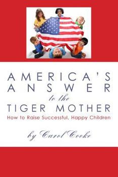 Paperback America's Answer to the Tiger Mother: How to Raise Successful, Happy Children Book