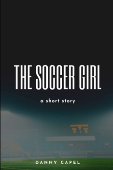 The Soccer Girl: A short story