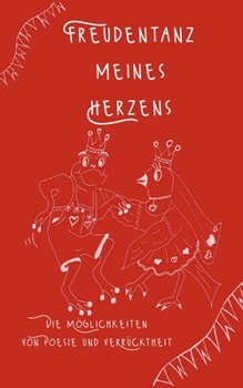Freudentanz meines Herzens: Die Möglichkeiten von Poesie und Verrücktheit