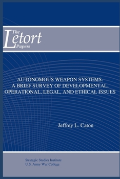 Paperback Autonomous Weapon Systems: A Brief Survey of Developmental, Operational, Legal, and Ethical Issues Book