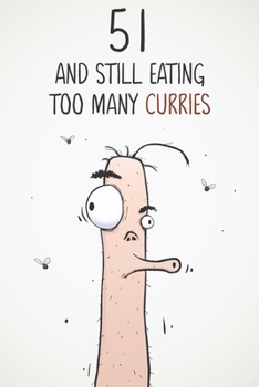 51 & Still Eating Too Many Curries: Funny 51st Birthday 122 Page Diary Journal Notebook Gift For Curry Lovers