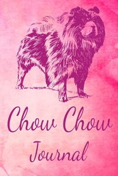 Chow Chow Journal: Animal Lovers Gift. Pretty Lined Notebook & Diary For Writing And Note Taking For Your Special Day.(120 Blank Lined Pages - 6x9 Inches)