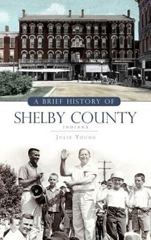 Hardcover A Brief History of Shelby County Indiana Book