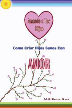 Paperback Amando A Tus Hijos - Como Criar Hijos Sanos Con Amor [Spanish] Book