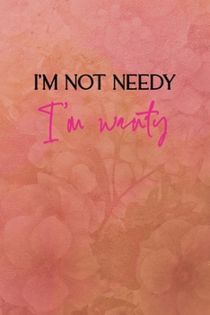 I'm not needy I'm wanty: All Purpose 6x9 Blank Lined Notebook Journal Way Better Than A Card Trendy Unique Gift Coral Texture Vintage