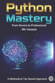PYTHON MASTERY From Novice to Professional: Complete 36-Chapter Course with 650+ Hands-On Exercises