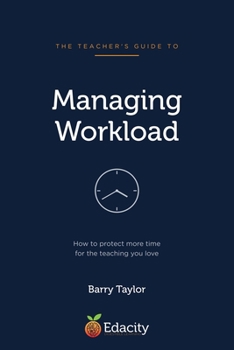 Paperback The Teacher's Guide to Managing Workload: How to protect more time for the teaching you love Book