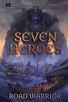 Seven Heroes - Book 3 of Main Character hides his Strength - Book #3 of the Main Character Hides His Strength
