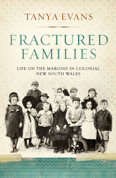 Paperback Fractured Families: Life on the margins in colonial New South Wales: Life on the margins in colonial New South Wales Tanya Evans Book