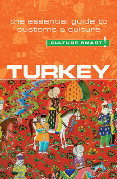 Turkey - Culture Smart!: The Essential Guide to Customs & Culture - Book  of the Culture Smart!