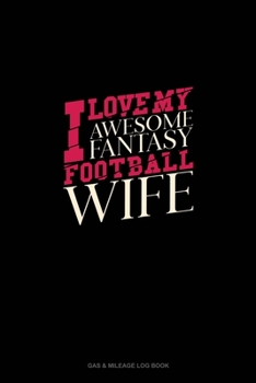 I Love My Awesome Fantasy Football Wife: Gas & Mileage Log Book