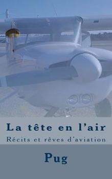 Paperback La tête en l'air: Récits et rêves d'aviation [French] Book