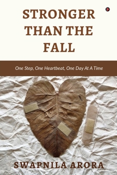 Stronger Than The Fall: One Step, One Heartbeat, One Day At A Time