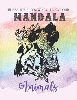 Paperback Mandala Animals: 45 Beautiful drawings to colour - Fantastic and sophisticated animal mandala for adults - Find zenitude and balance, a Book